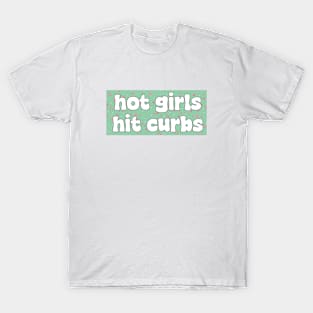 Hot Girls Hit Curbs Bumper Stickers T-Shirt